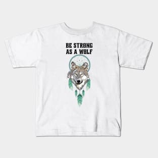 Be strong as a wolf Kids T-Shirt